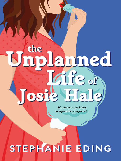 Title details for The Unplanned Life of Josie Hale by Stephanie Eding - Wait list
